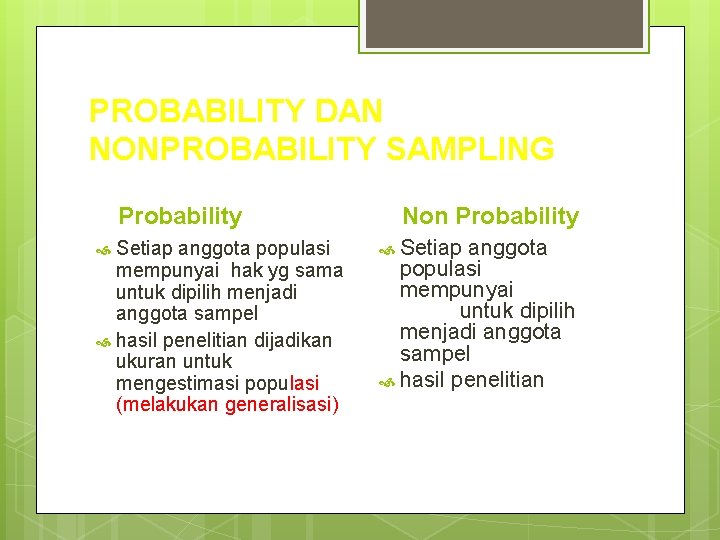 PROBABILITY DAN NONPROBABILITY SAMPLING Probability Setiap anggota populasi mempunyai hak yg sama untuk dipilih