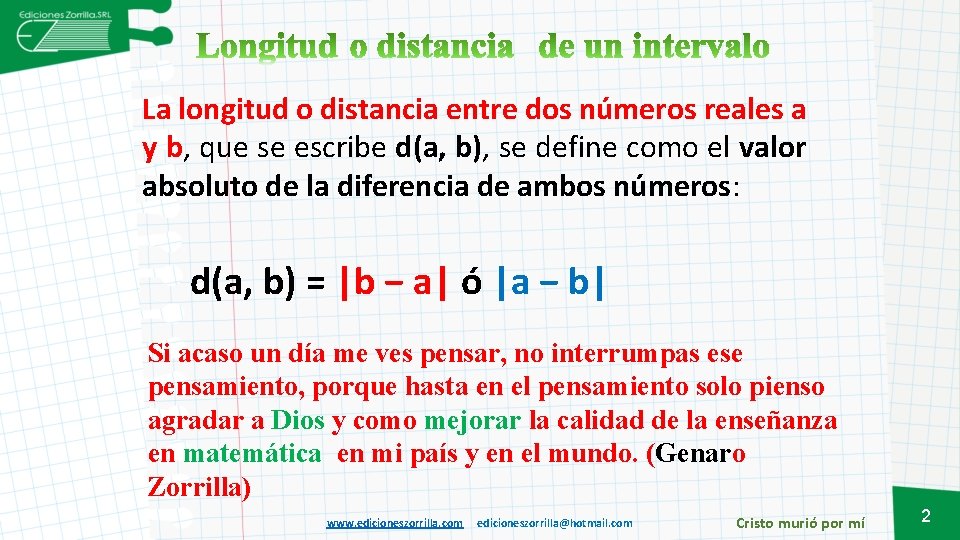 La longitud o distancia entre dos números reales a y b, que se escribe