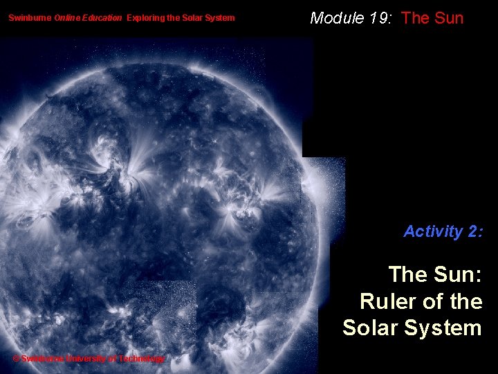 Swinburne Online Education Exploring the Solar System Module 19: The Sun Activity 2: The