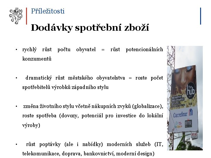 Příležitosti Dodávky spotřební zboží • rychlý růst počtu obyvatel = růst potencionálních konzumentů •