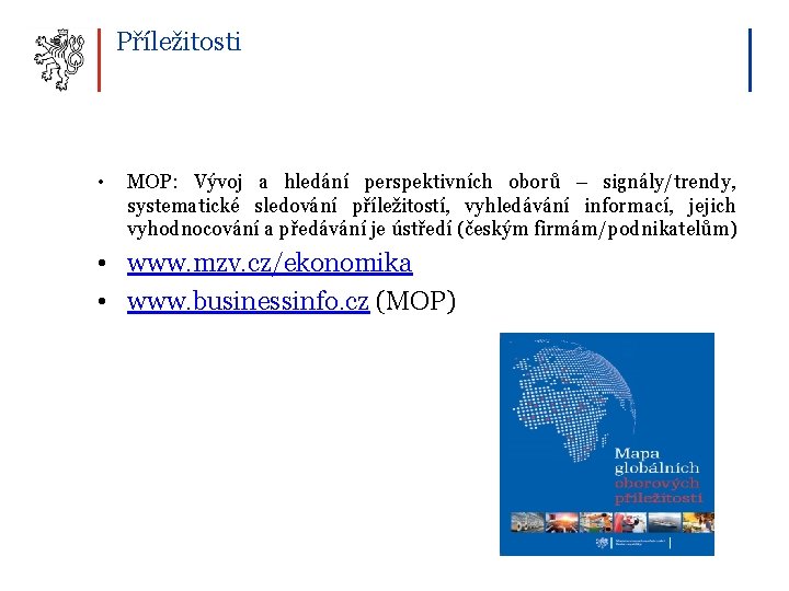 Příležitosti • MOP: Vývoj a hledání perspektivních oborů – signály/trendy, systematické sledování příležitostí, vyhledávání