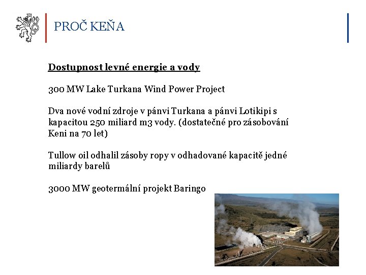 PROČ KEŇA Dostupnost levné energie a vody 300 MW Lake Turkana Wind Power Project