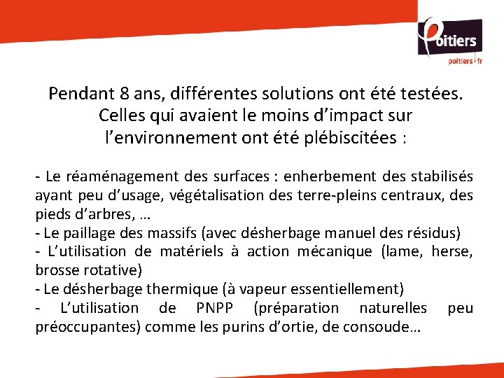 Pendant 8 ans, différentes solutions ont été testées. Celles qui avaient le moins d’impact