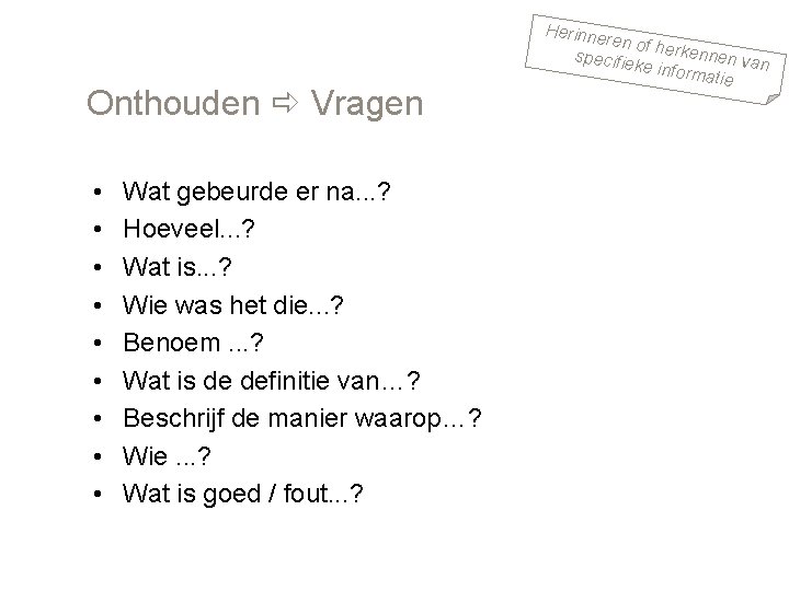 Onthouden Vragen • • • Wat gebeurde er na. . . ? Hoeveel. .