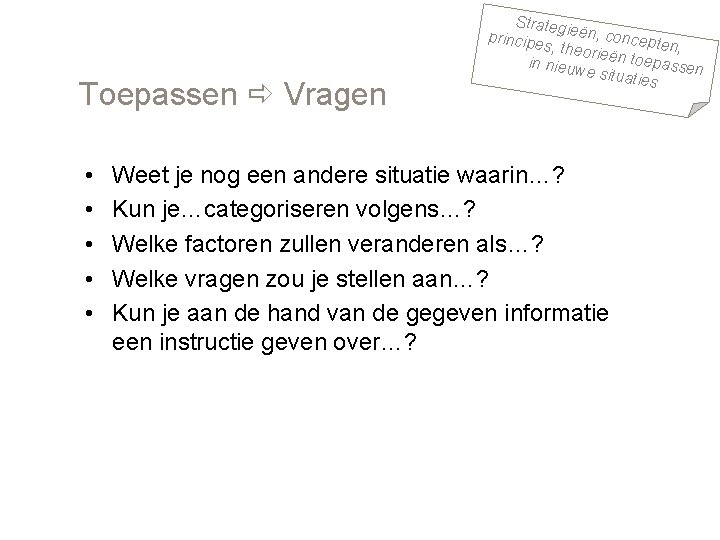 Toepassen Vragen • • • Strateg principe ieën, concepte s, theor ieën toe n,