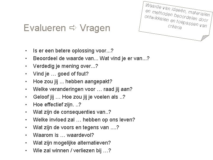 Evalueren Vragen • • • • Waarde va en meth n ideeën, mate oden