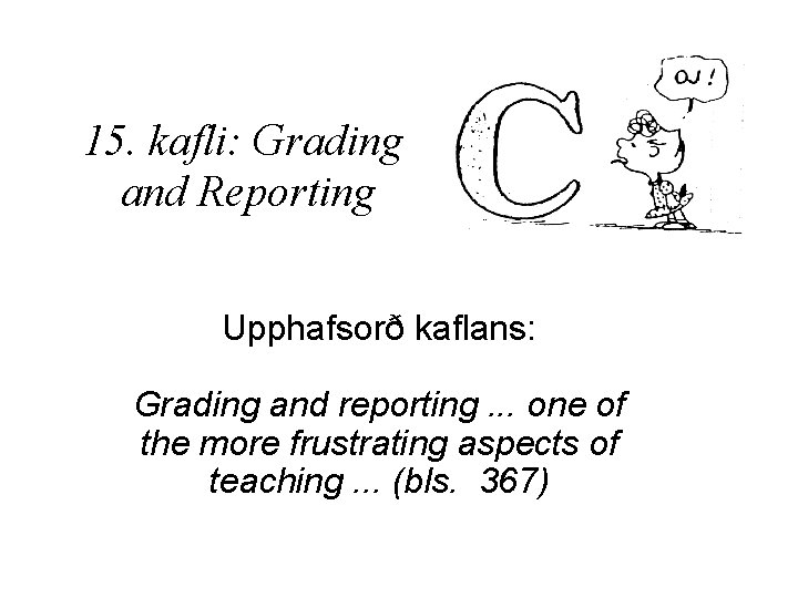 15. kafli: Grading and Reporting Upphafsorð kaflans: Grading and reporting. . . one of