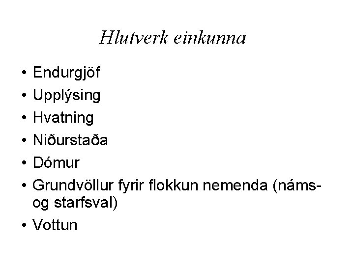 Hlutverk einkunna • • • Endurgjöf Upplýsing Hvatning Niðurstaða Dómur Grundvöllur fyrir flokkun nemenda