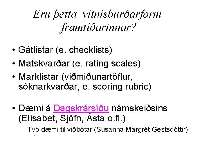 Eru þetta vitnisburðarform framtíðarinnar? • Gátlistar (e. checklists) • Matskvarðar (e. rating scales) •