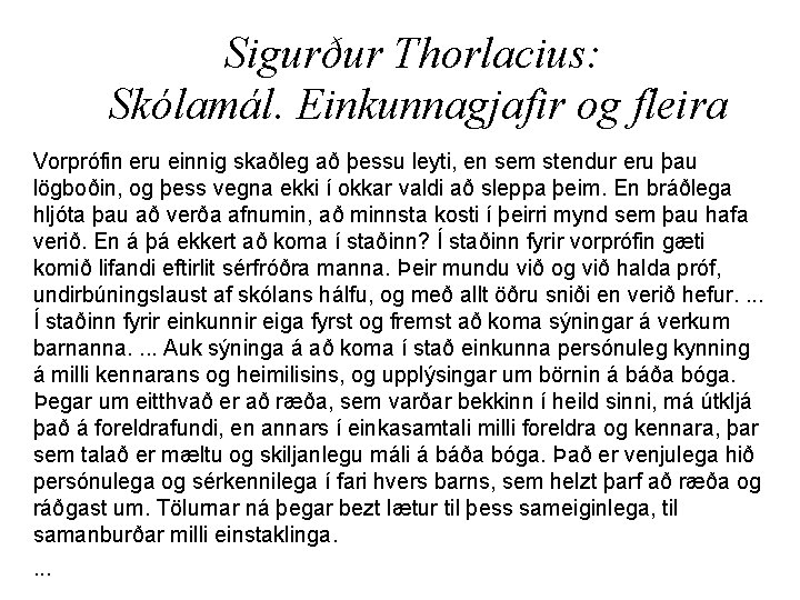 Sigurður Thorlacius: Skólamál. Einkunnagjafir og fleira Vorprófin eru einnig skaðleg að þessu leyti, en