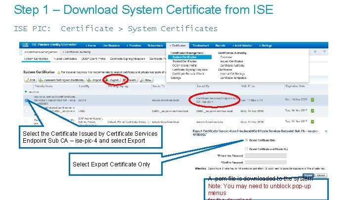 Step 1 – Download System Certificate from ISE PIC: Certificate > System Certificates Select