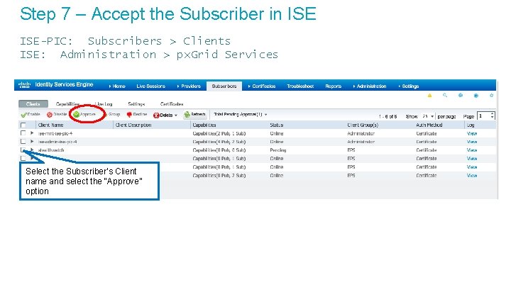 Step 7 – Accept the Subscriber in ISE-PIC: Subscribers > Clients ISE: Administration >