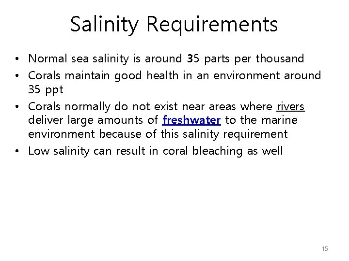 Salinity Requirements • Normal sea salinity is around 35 parts per thousand • Corals