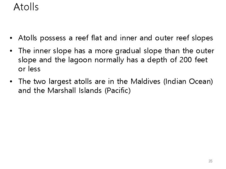 Atolls • Atolls possess a reef flat and inner and outer reef slopes •