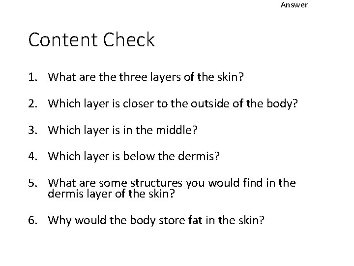 Answer Content Check 1. What are three layers of the skin? 2. Which layer