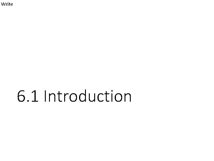 Write 6. 1 Introduction 