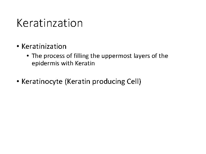 Keratinzation • Keratinization • The process of filling the uppermost layers of the epidermis