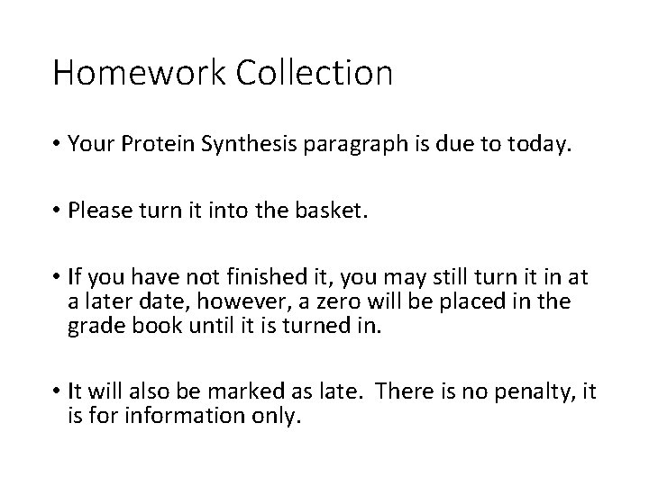 Homework Collection • Your Protein Synthesis paragraph is due to today. • Please turn