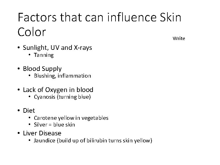 Factors that can influence Skin Color Write • Sunlight, UV and X-rays • Tanning