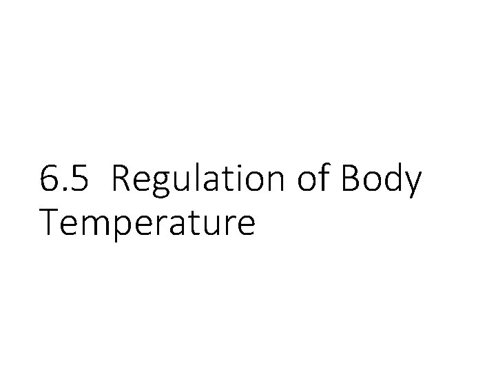 6. 5 Regulation of Body Temperature 