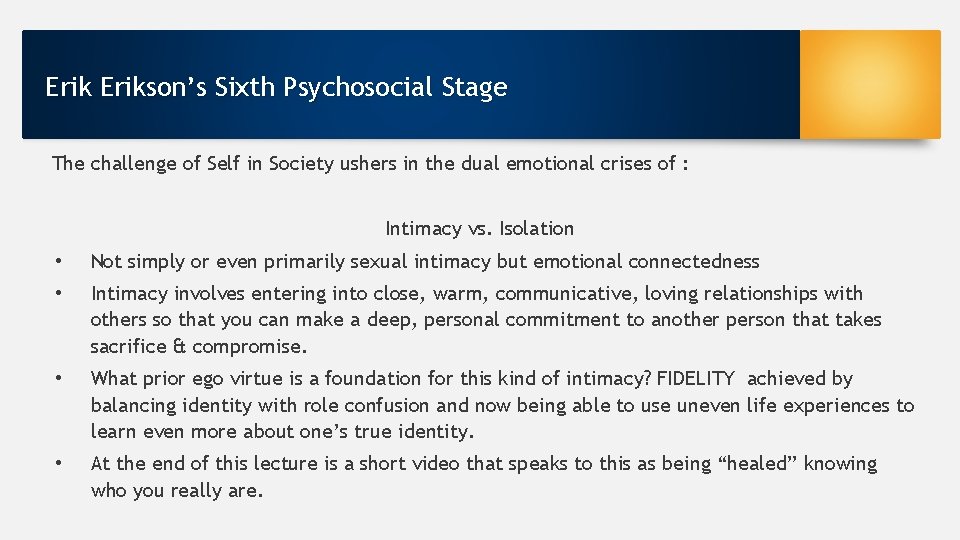 Erikson’s Sixth Psychosocial Stage The challenge of Self in Society ushers in the dual