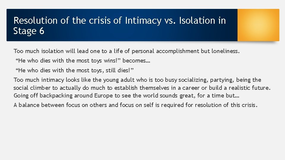 Resolution of the crisis of Intimacy vs. Isolation in Stage 6 Too much isolation