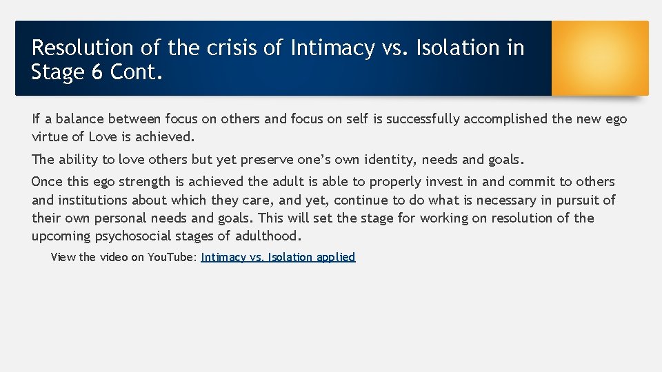 Resolution of the crisis of Intimacy vs. Isolation in Stage 6 Cont. If a