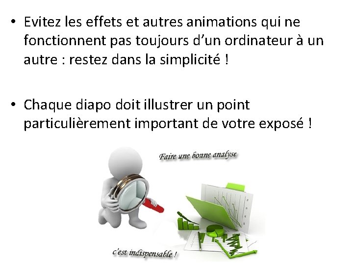 • Evitez les effets et autres animations qui ne fonctionnent pas toujours d’un • Evitez les effets et autres animations qui ne fonctionnent pas toujours d’un