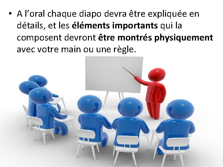 • A l’oral chaque diapo devra être expliquée en détails, et les éléments • A l’oral chaque diapo devra être expliquée en détails, et les éléments
