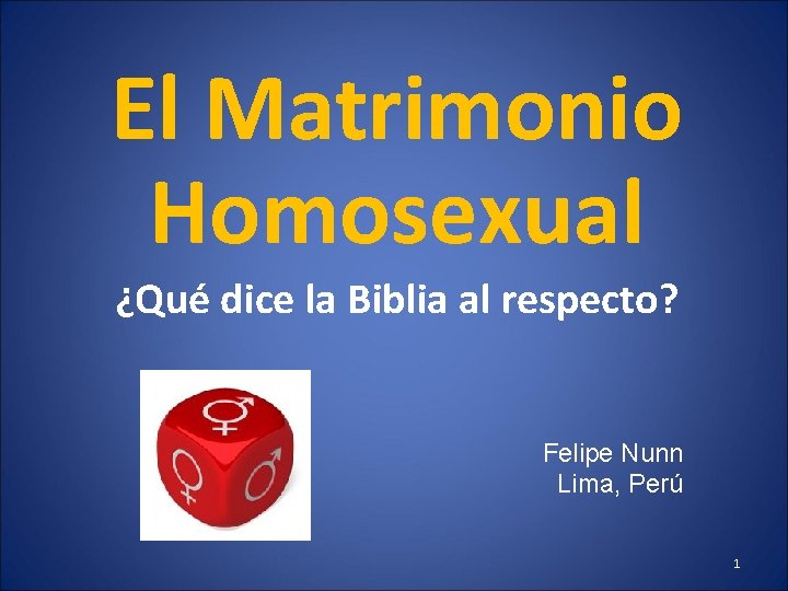 El Matrimonio Homosexual ¿Qué dice la Biblia al respecto? Felipe Nunn Lima, Perú 1