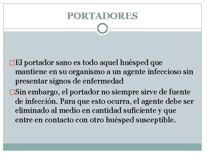 PORTADORES �El portador sano es todo aquel huésped que mantiene en su organismo a