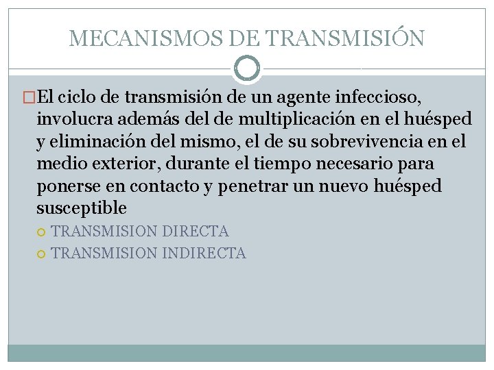 MECANISMOS DE TRANSMISIÓN �El ciclo de transmisión de un agente infeccioso, involucra además del
