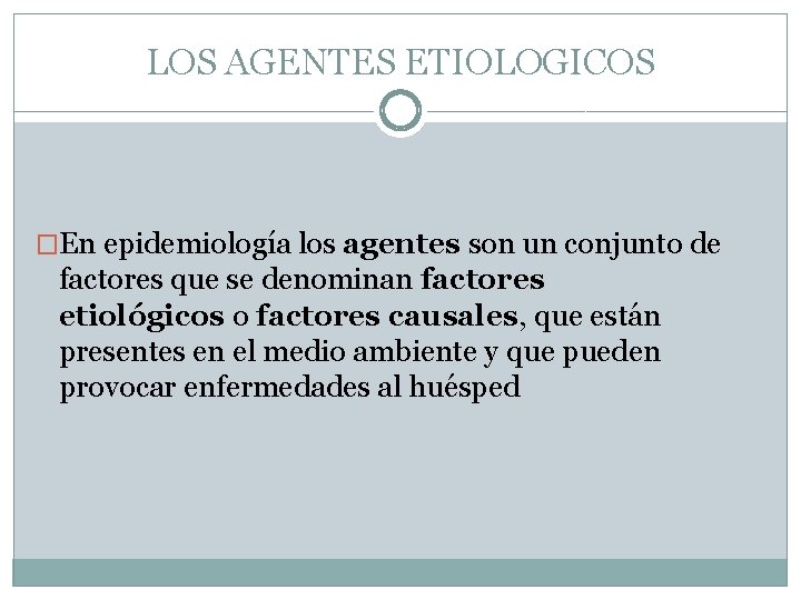 LOS AGENTES ETIOLOGICOS �En epidemiología los agentes son un conjunto de factores que se LOS AGENTES ETIOLOGICOS �En epidemiología los agentes son un conjunto de factores que se