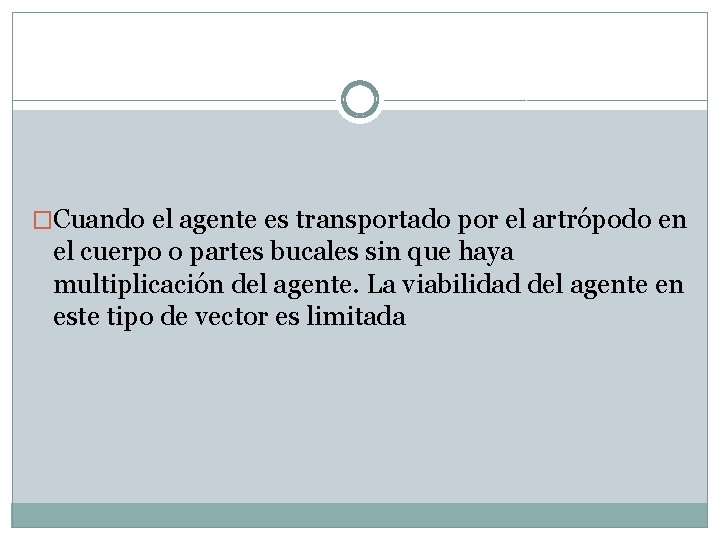 �Cuando el agente es transportado por el artrópodo en el cuerpo o partes bucales