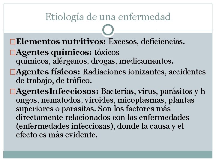 Etiología de una enfermedad �Elementos nutritivos: Excesos, deficiencias. �Agentes químicos: tóxicos químicos, alérgenos, drogas,