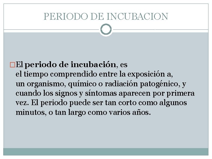 PERIODO DE INCUBACION �El periodo de incubación, es el tiempo comprendido entre la exposición PERIODO DE INCUBACION �El periodo de incubación, es el tiempo comprendido entre la exposición