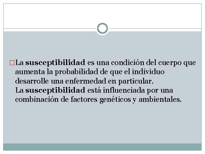 �La susceptibilidad es una condición del cuerpo que aumenta la probabilidad de que el