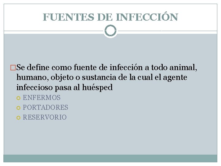 FUENTES DE INFECCIÓN �Se define como fuente de infección a todo animal, humano, objeto