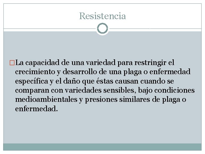 Resistencia �La capacidad de una variedad para restringir el crecimiento y desarrollo de una Resistencia �La capacidad de una variedad para restringir el crecimiento y desarrollo de una