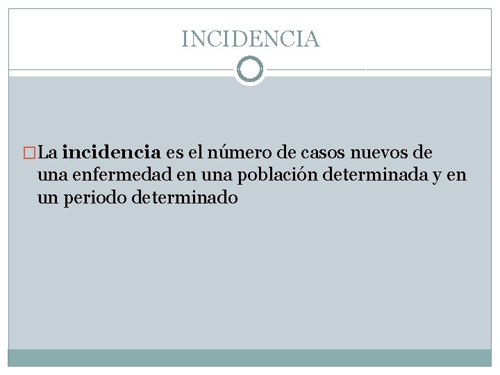 INCIDENCIA �La incidencia es el número de casos nuevos de una enfermedad en una