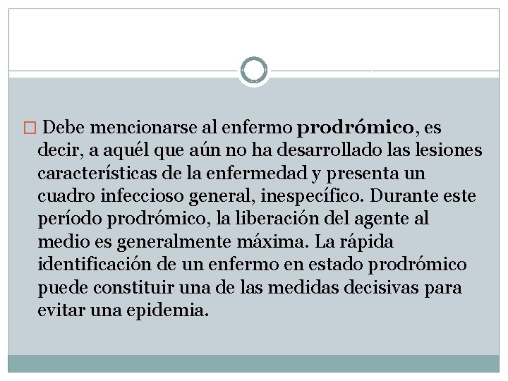 � Debe mencionarse al enfermo prodrómico, es decir, a aquél que aún no ha