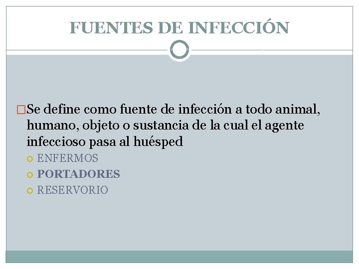 FUENTES DE INFECCIÓN �Se define como fuente de infección a todo animal, humano, objeto