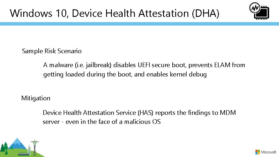 Windows 10, Device Health Attestation (DHA) Sample Risk Scenario A malware (i. e. jailbreak)