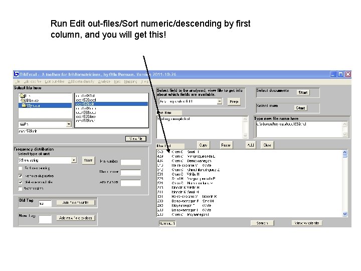 Run Edit out-files/Sort numeric/descending by first column, and you will get this! 