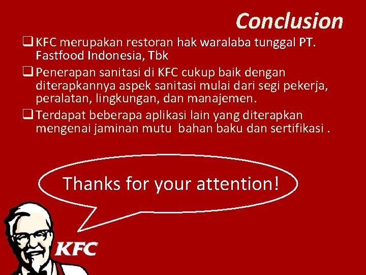 Conclusion q KFC merupakan restoran hak waralaba tunggal PT. Fastfood Indonesia, Tbk q Penerapan