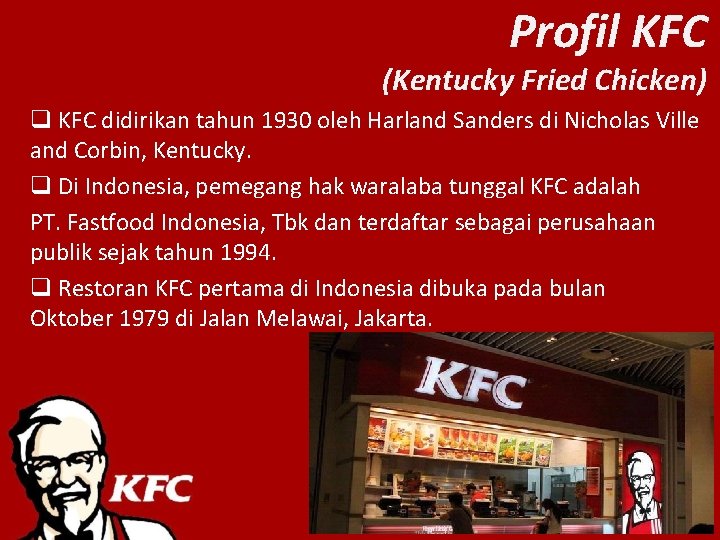 Profil KFC (Kentucky Fried Chicken) q KFC didirikan tahun 1930 oleh Harland Sanders di