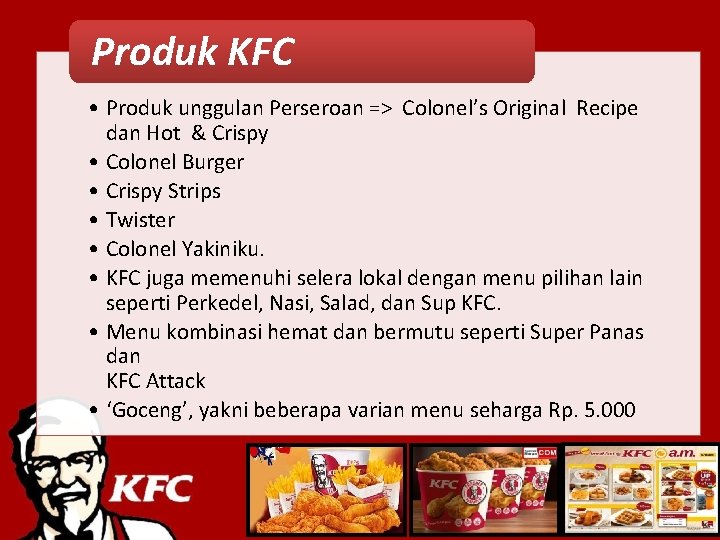 Produk KFC • Produk unggulan Perseroan => Colonel’s Original Recipe dan Hot & Crispy