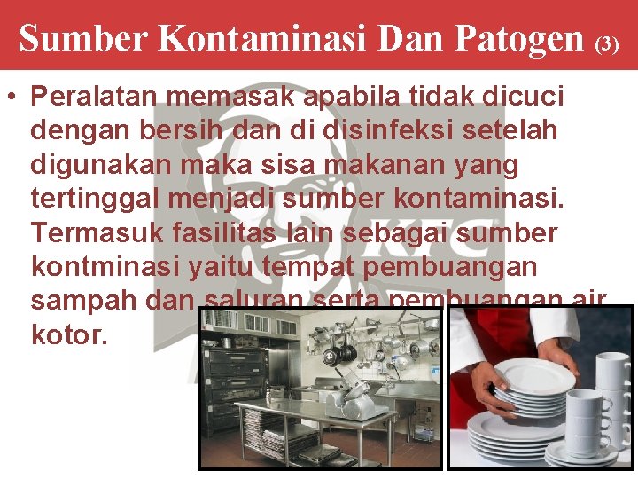 Sumber Kontaminasi Dan Patogen (3) • Peralatan memasak apabila tidak dicuci dengan bersih dan