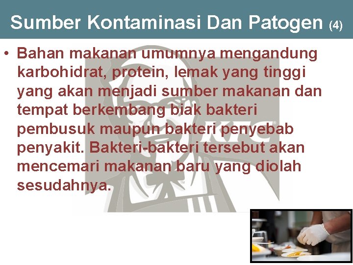 Sumber Kontaminasi Dan Patogen (4) • Bahan makanan umumnya mengandung karbohidrat, protein, lemak yang