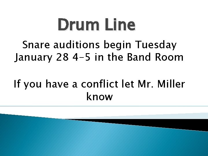 Drum Line Snare auditions begin Tuesday January 28 4 -5 in the Band Room